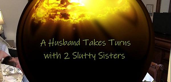  A Husband Takes Turns with 2 Slutty Sisters